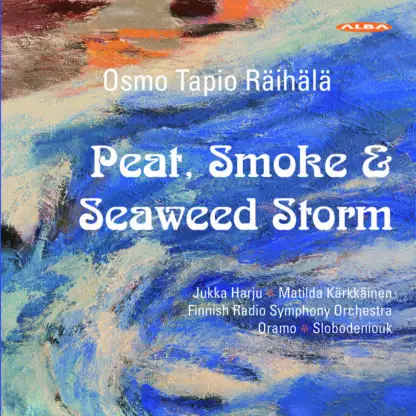 Räihälä, Osmo Tapio / Harju, Jukka / Kärkkäinen, Matilda / Finnish Radio Symphony Orchestra / Slobodeniouk, Dima : Peat, Smoke & Seaweed Storm - Classical CD - 1770 - 1