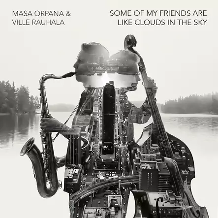 Masa Orpana & Ville Rauhala: Some of My Friends Are Like Clouds in the Sky (DIGIALBUMI) - Jazz & Blues Digijulkaisu - 2590 - 1