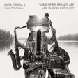 Masa Orpana & Ville Rauhala: Some of My Friends Are Like Clouds in the Sky (DIGIALBUMI) - Jazz & Blues Digijulkaisu - 2590 - 1