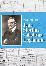 Vesa Vahtola: Jean Sibelius valloittaa Englannin - Kirjat - 1911 - 1