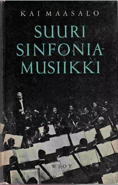 Kai Maasalo: Suuri Sinfoniamusiikki (KÄYTETTY KIRJA) - Musiikkiaiheiset Lahjatavarat - 2833 - 1