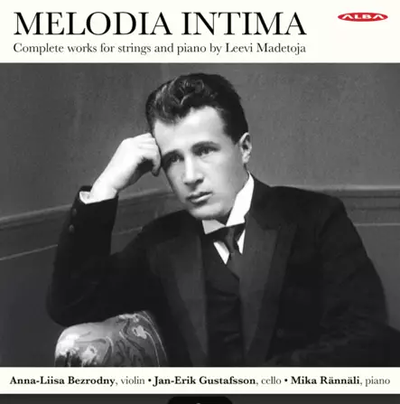 Anna?Liisa Bezrodny, Jan?Erik Gustafsson, Mika Rännäli: Melodia Intima - Complete works for strings and piano by Leevi Madetoja - Classical - 2024 - 1