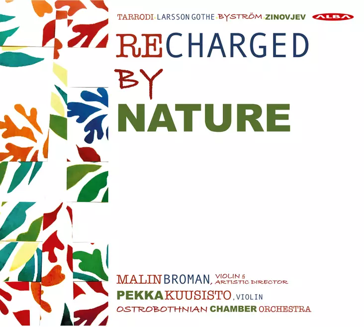 Tarrodi, Andrea / Larsson Gothe, Mats / Byström, Britta / Zinovjev, Sauli / Kuusisto, Pekka / Ostrobothnian Chamber Orchestra / Broman, Malin : Recharged by Nature - Klassinen CD - 226 - 1