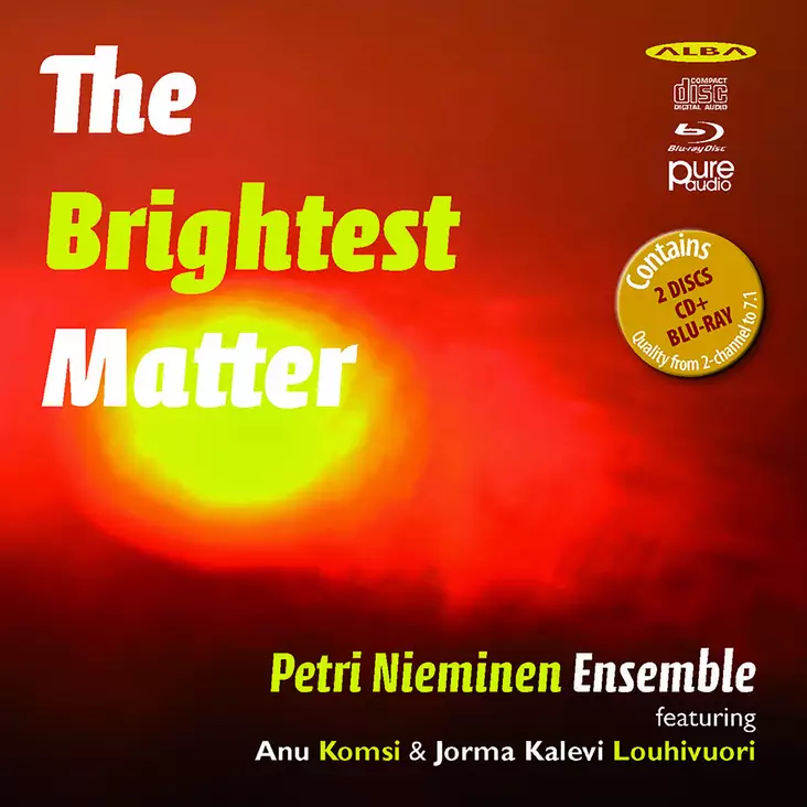 Nieminen, Petri / Petri Nieminen Ensemble / Komsi, Anu / Louhivuori, Jorma Kalevi :The Brightest Matter - Jazz & Blues CD - 327 - 1